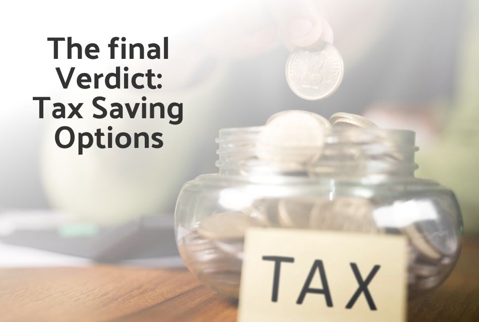 The final Verdict: Tax Saving Options